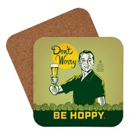 Don't Worry Be Hoppy Coaster